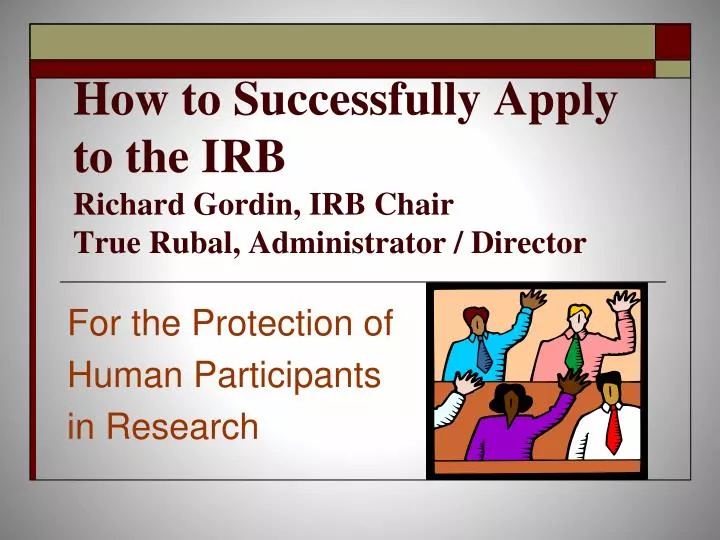 how to successfully apply to the irb richard gordin irb chair true rubal administrator director