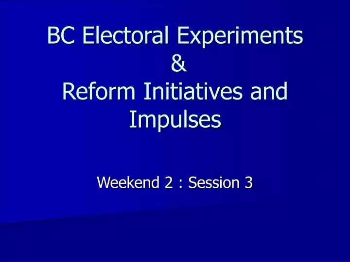 bc electoral experiments reform initiatives and impulses
