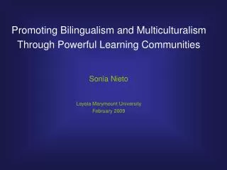 Promoting Bilingualism and Multiculturalism Through Powerful Learning Communities Sonia Nieto