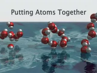 Putting Atoms Together