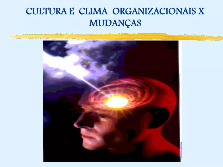 cultura e clima organizacionais x mudan as