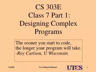 CS 303E Class 7 Part 1: Designing Complex Programs