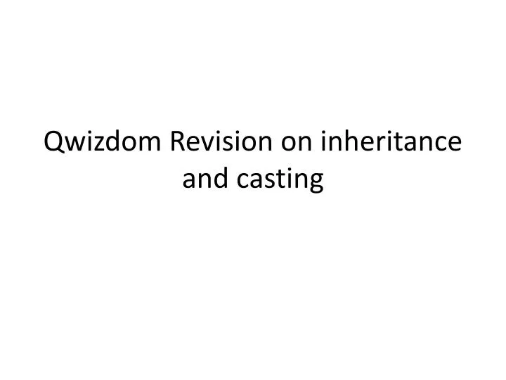 qwizdom revision on inheritance and casting