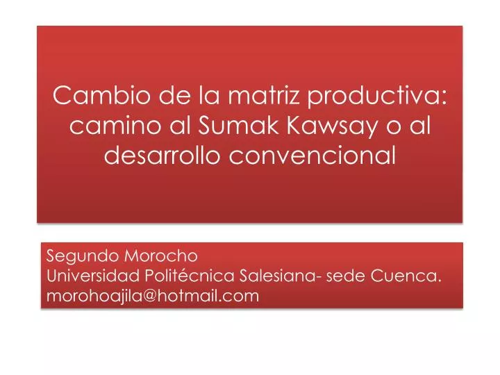 cambio de la matriz productiva camino al sumak kawsay o al desarrollo convencional