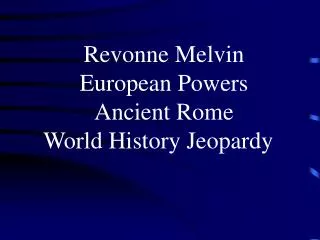 Revonne Melvin European Powers Ancient Rome World History Jeopardy