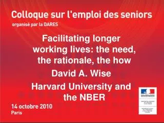 Facilitating longer working lives: the need, the rationale, the how David A. Wise