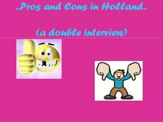 ..Pros and Cons in Holland.. (a double interview)