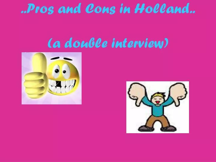 pros and cons in holland a double interview