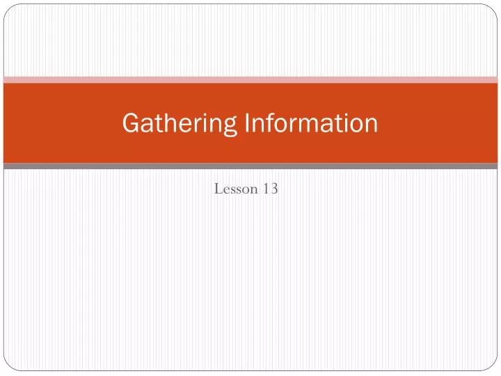 gathering information