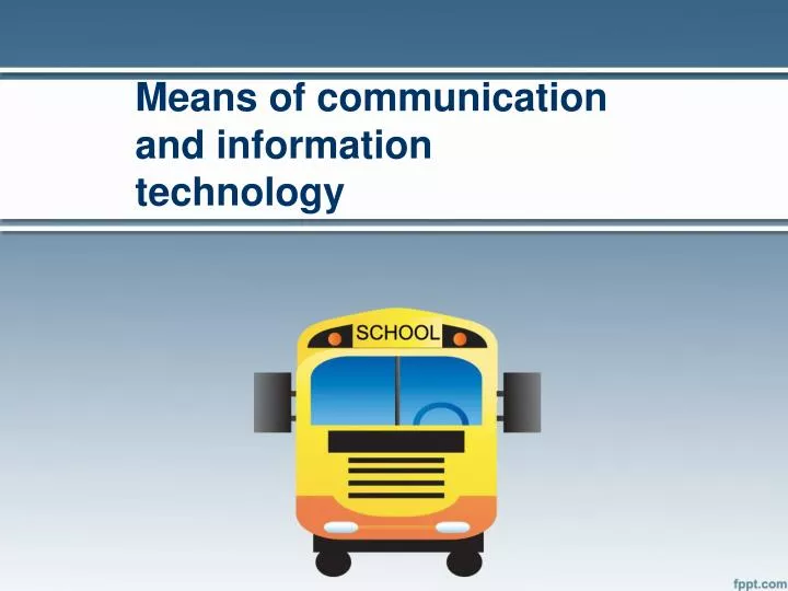 means of communication and information technology