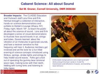 Cabaret Science: All about Sound Sol M. Gruner, Cornell University , DMR 0936384