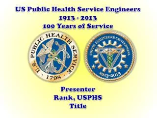 US Public Health Service Engineers 1913 - 2013 100 Years of Service