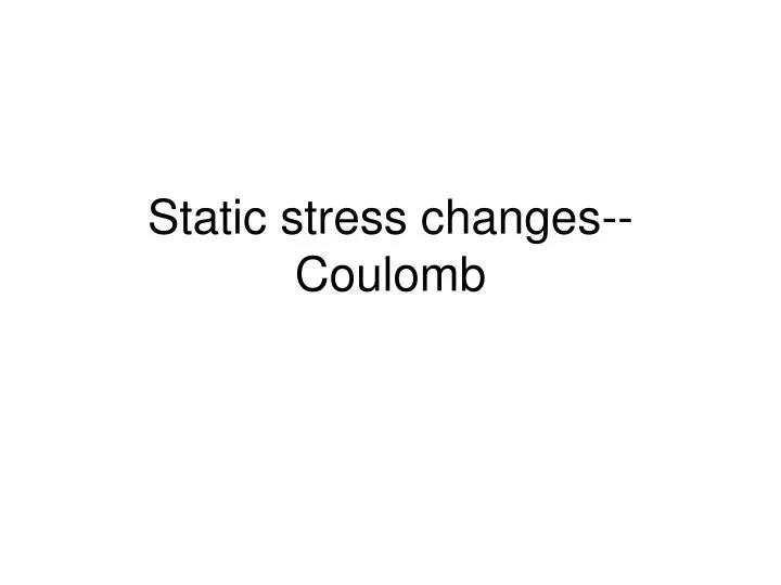 static stress changes coulomb
