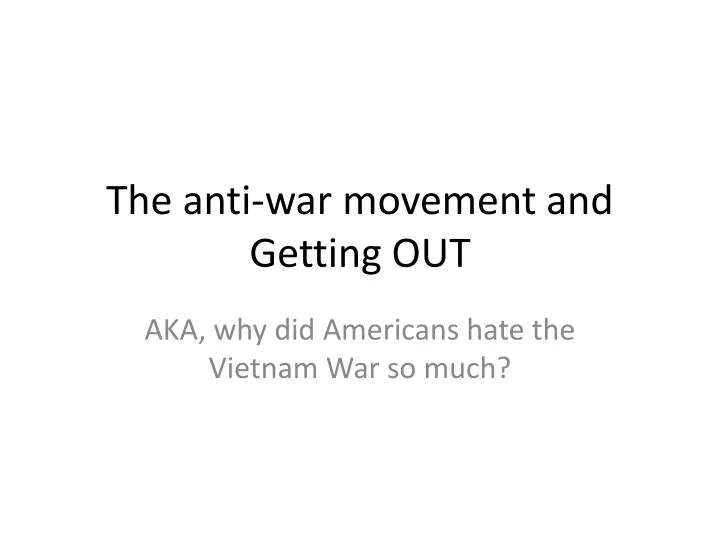 the anti war movement and getting out