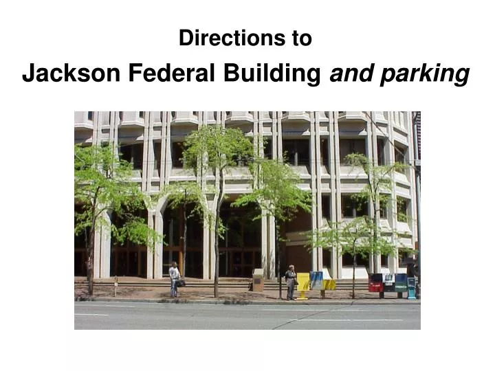 directions to jackson federal building and parking