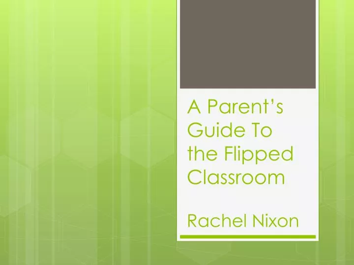 a parent s guide to the flipped classroom r achel nixon