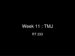 Week 11 : TMJ