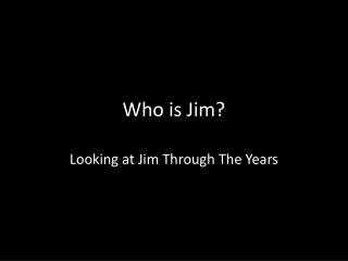 Who is Jim?