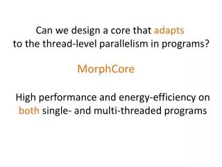 Can we design a core that adapts to the thread-level parallelism in programs?