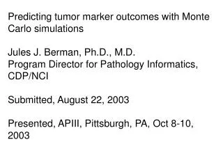 Predicting tumor marker outcomes with Monte Carlo simulations Jules J. Berman, Ph.D., M.D.
