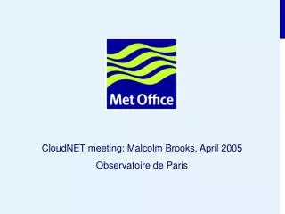 CloudNET meeting: Malcolm Brooks, April 2005 Observatoire de Paris