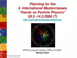 EPPOG outreach meeting, CERN, 4.10.2007 Michael Kobel