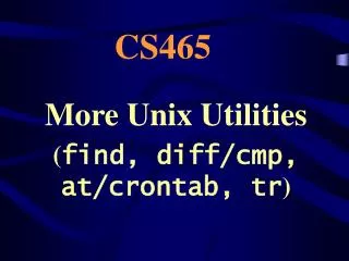 More Unix Utilities ( find, diff/cmp, at/crontab, tr )