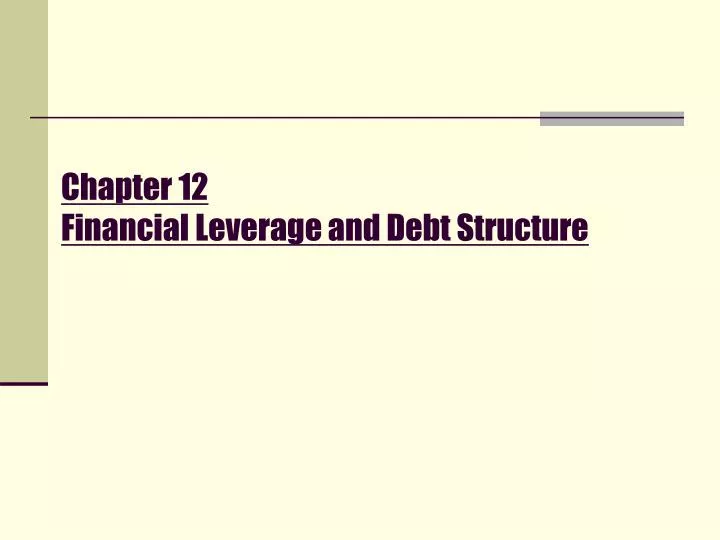 chapter 12 financial leverage and debt structure