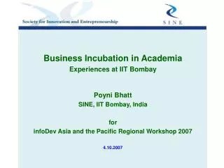 Business Incubation in Academia Experiences at IIT Bombay Poyni Bhatt SINE, IIT Bombay, India for