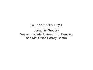 GO-ESSP Paris, Day 1 Jonathan Gregory Walker Institute, University of Reading