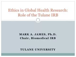 Ethics in Global Health Research: Role of the Tulane IRB