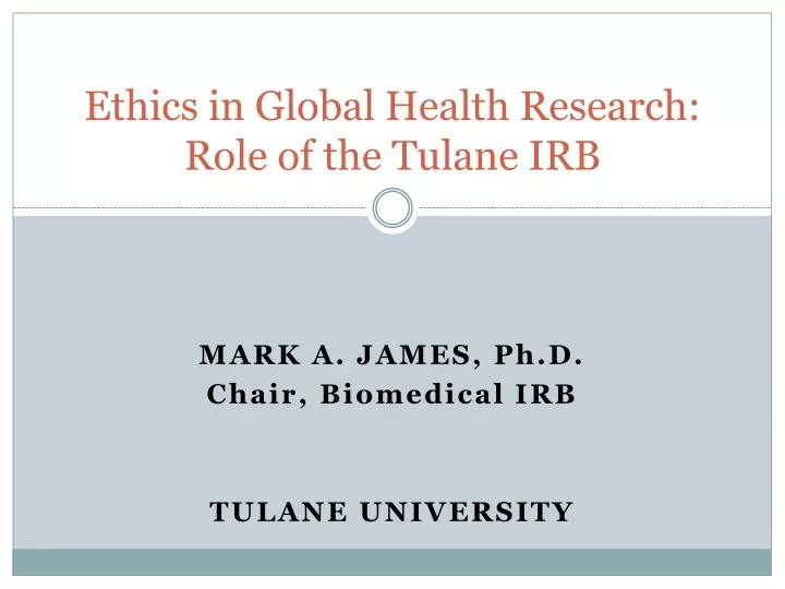 ethics in global health research role of the tulane irb