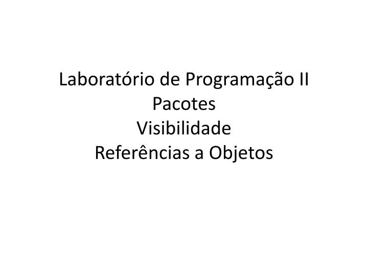 laborat rio de programa o ii pacotes visibilidade refer ncias a objetos