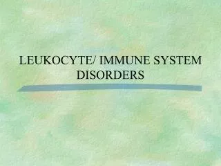LEUKOCYTE/ IMMUNE SYSTEM DISORDERS