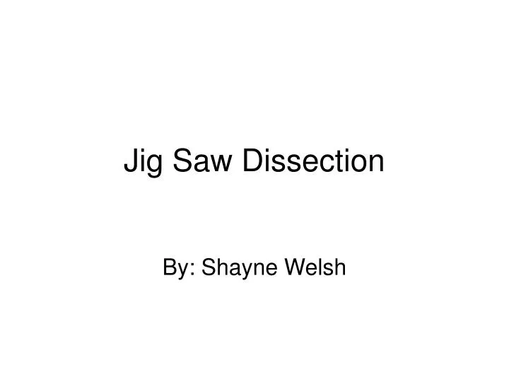 jig saw dissection