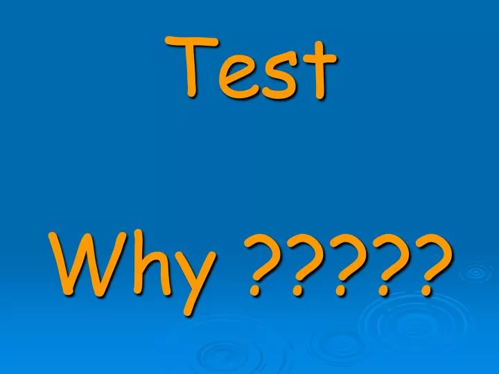 test why
