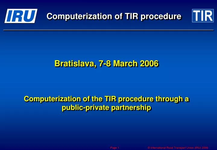 bratislava 7 8 march 2006 computerization of the tir procedure through a public private partnership
