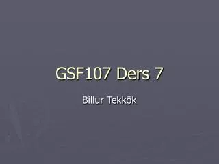 GSF107 Ders 7