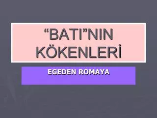 bati nin k kenler