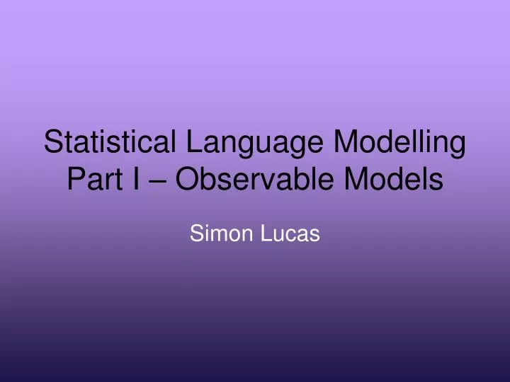 statistical language modelling part i observable models