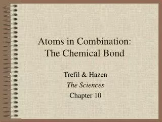 Atoms in Combination: The Chemical Bond