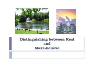 Distinguishing between Real and Make-believe