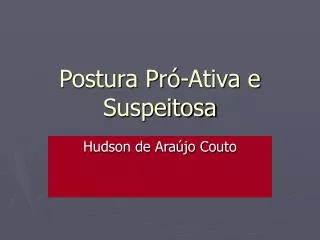postura pr ativa e suspeitosa