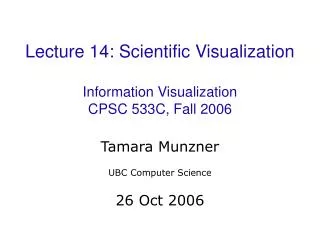 Lecture 14: Scientific Visualization Information Visualization CPSC 533C, Fall 2006