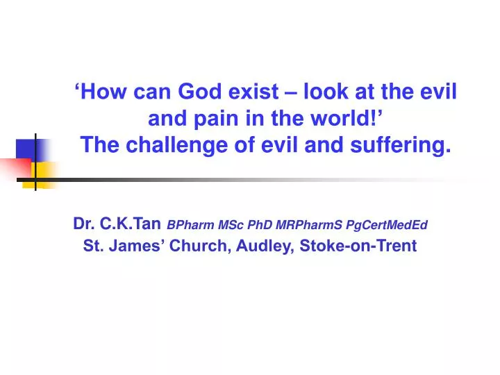 how can god exist look at the evil and pain in the world the challenge of evil and suffering