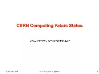 CERN Computing Fabric Status LHCC Review , 19 th November 2007
