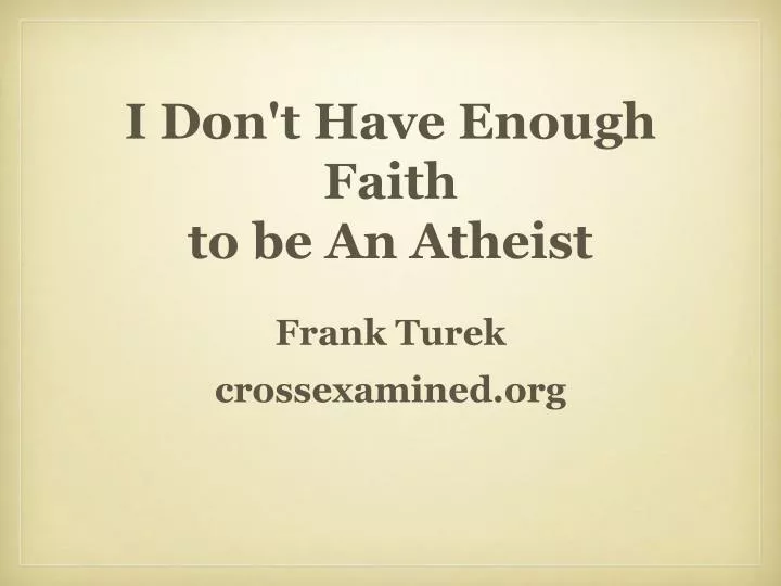 i don t have enough faith to be an atheist