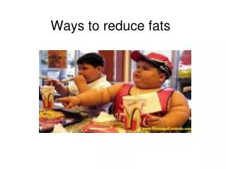 Ways to reduce fats
