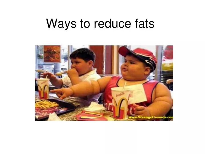ways to reduce fats
