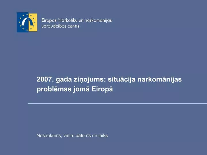 2007 gada zi ojums situ cija narkom nijas probl mas jom eirop